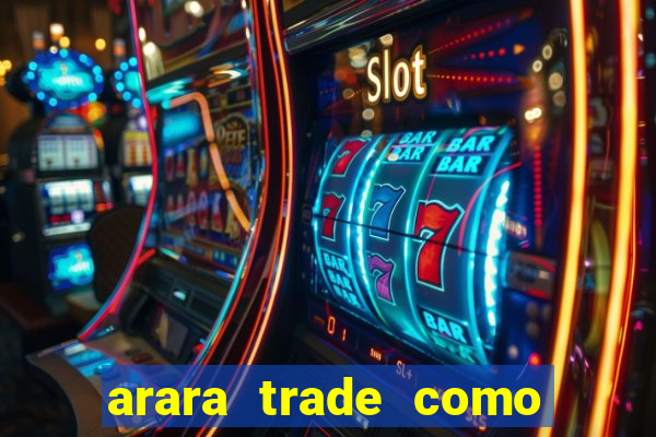 arara trade como ganhar dinheiro