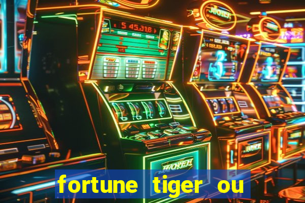 fortune tiger ou fortune ox