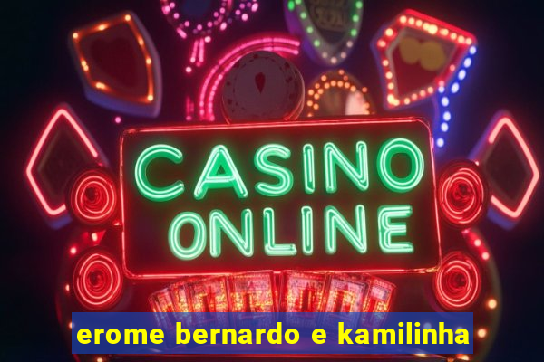 erome bernardo e kamilinha