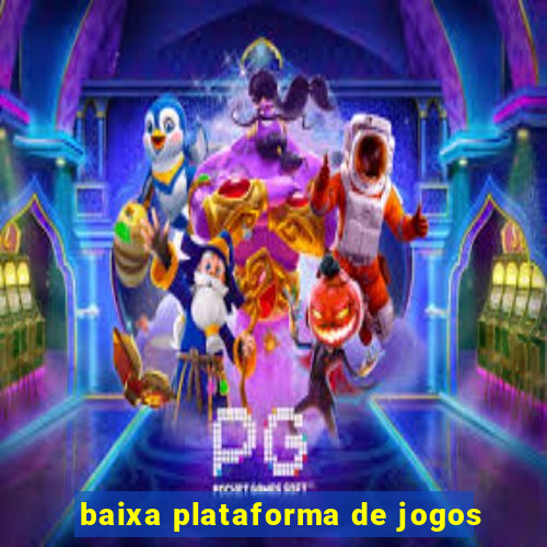 baixa plataforma de jogos