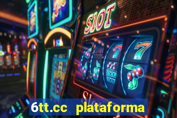 6tt.cc plataforma de jogos