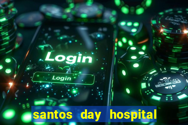 santos day hospital trabalhe conosco