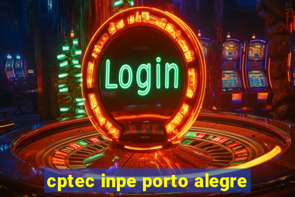 cptec inpe porto alegre