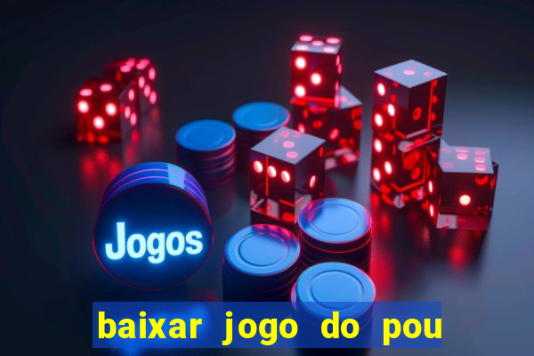 baixar jogo do pou no play store