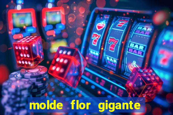 molde flor gigante de organza