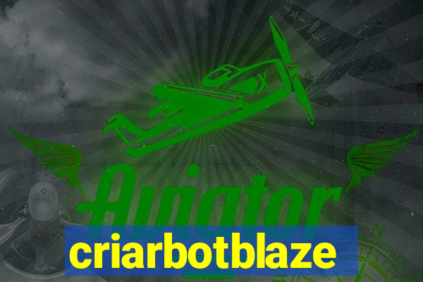 criarbotblaze