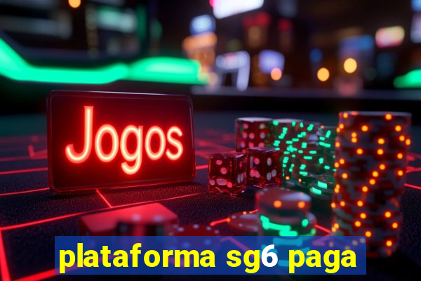 plataforma sg6 paga