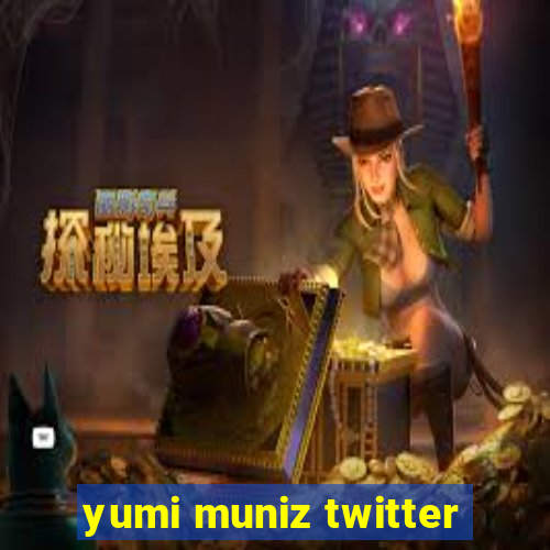 yumi muniz twitter