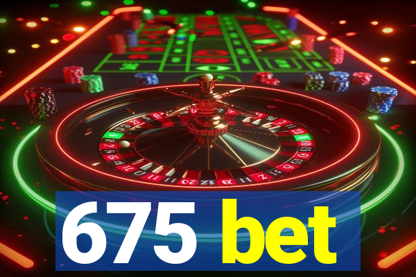 675 bet