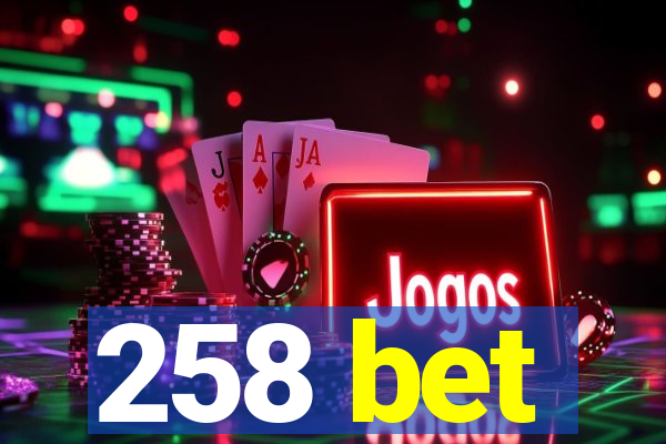 258 bet