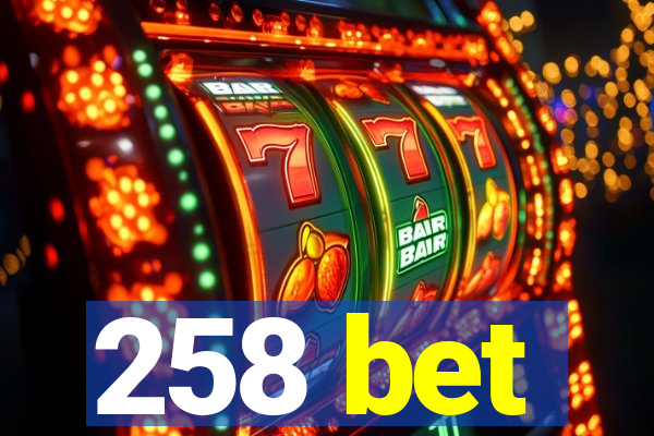 258 bet