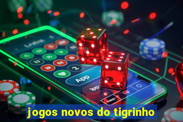 jogos novos do tigrinho