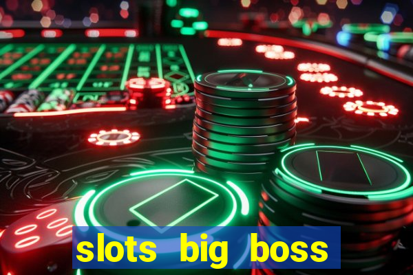 slots big boss paga mesmo