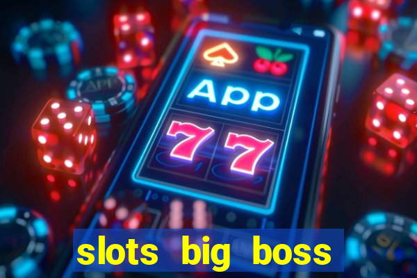 slots big boss paga mesmo