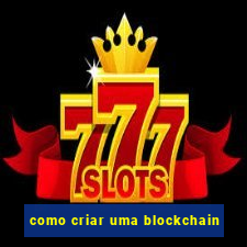 como criar uma blockchain