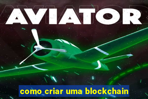 como criar uma blockchain