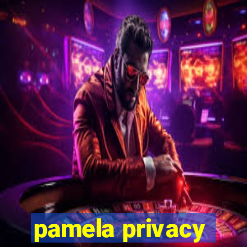 pamela privacy