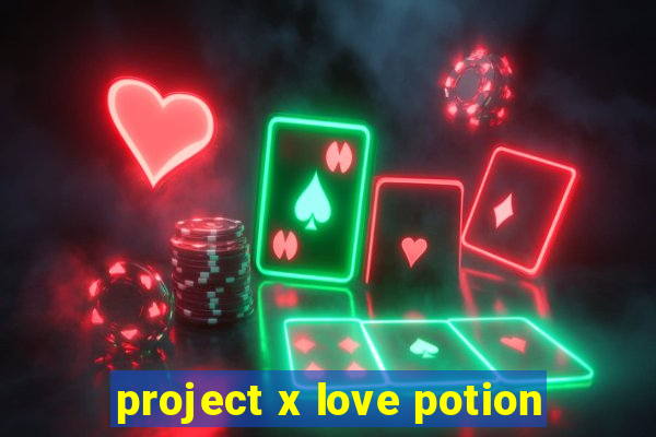 project x love potion