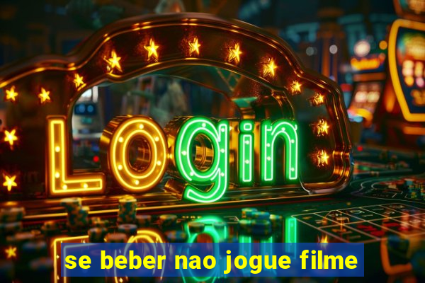 se beber nao jogue filme