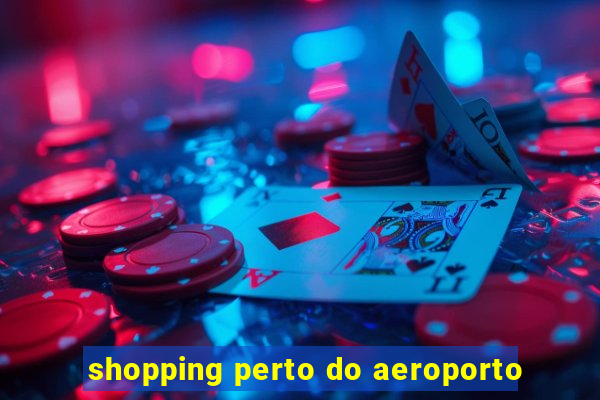 shopping perto do aeroporto