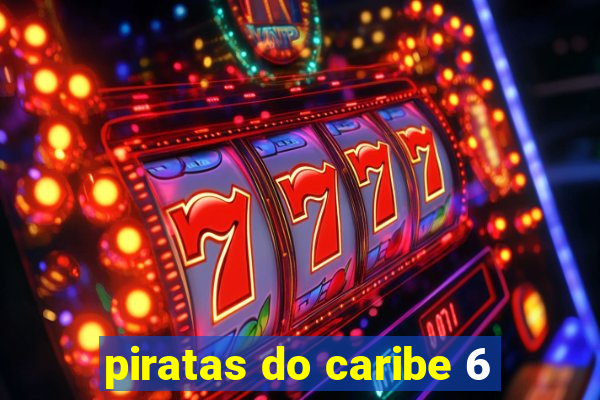 piratas do caribe 6