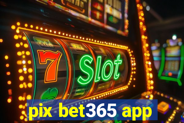 pix bet365 app