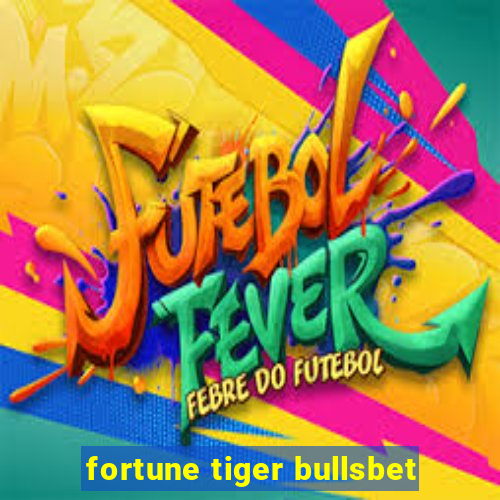 fortune tiger bullsbet