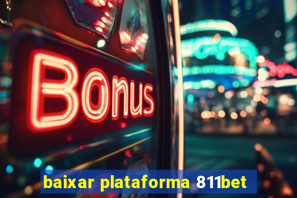 baixar plataforma 811bet