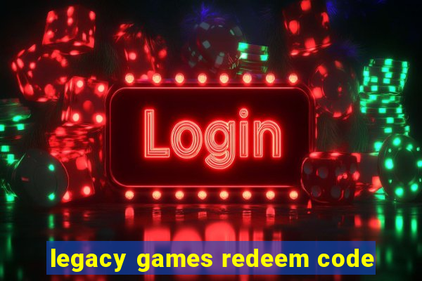 legacy games redeem code