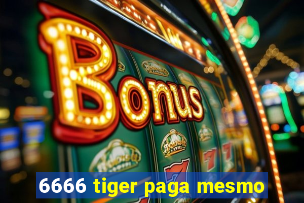 6666 tiger paga mesmo