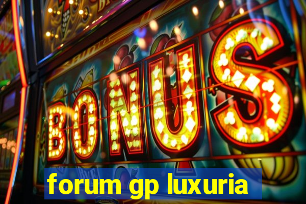 forum gp luxuria