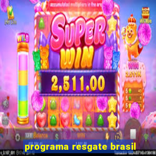 programa resgate brasil