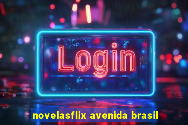 novelasflix avenida brasil