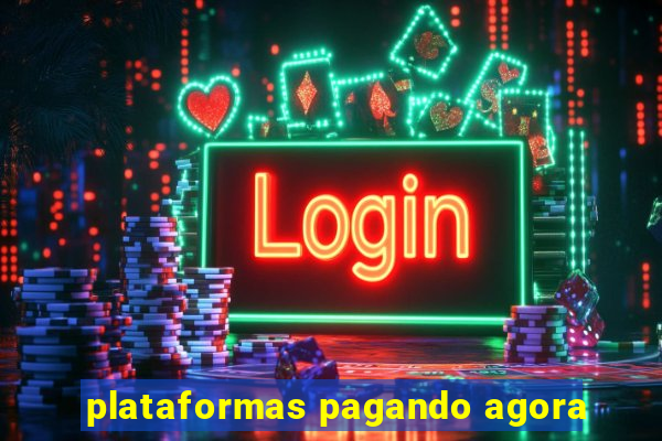 plataformas pagando agora