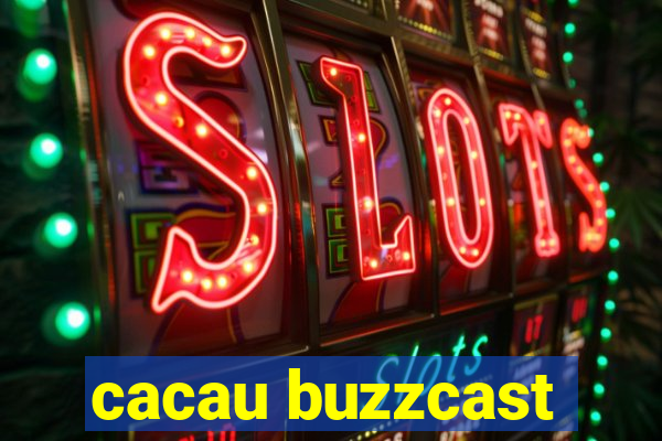 cacau buzzcast