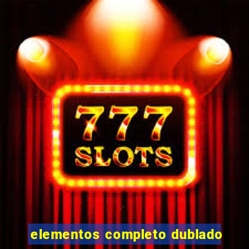 elementos completo dublado