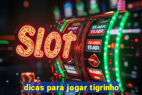 dicas para jogar tigrinho