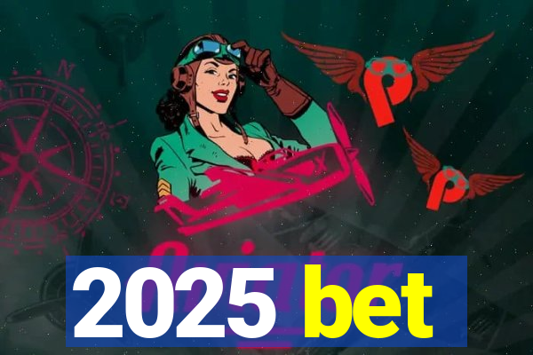 2025 bet