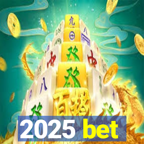 2025 bet