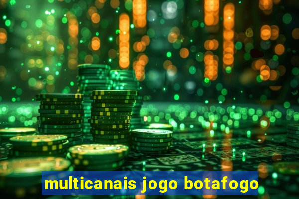 multicanais jogo botafogo