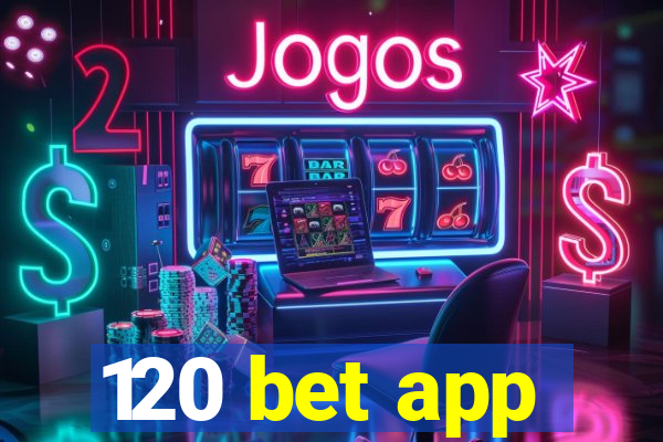 120 bet app