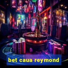 bet caua reymond