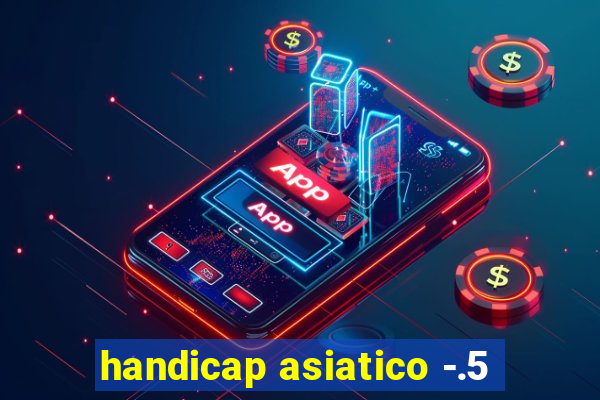 handicap asiatico -.5