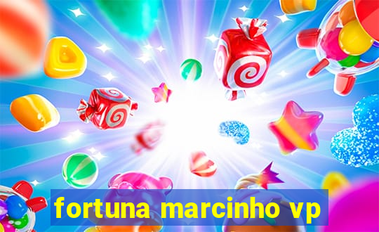 fortuna marcinho vp