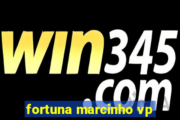 fortuna marcinho vp