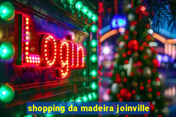 shopping da madeira joinville