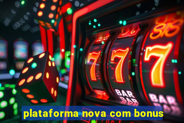 plataforma nova com bonus