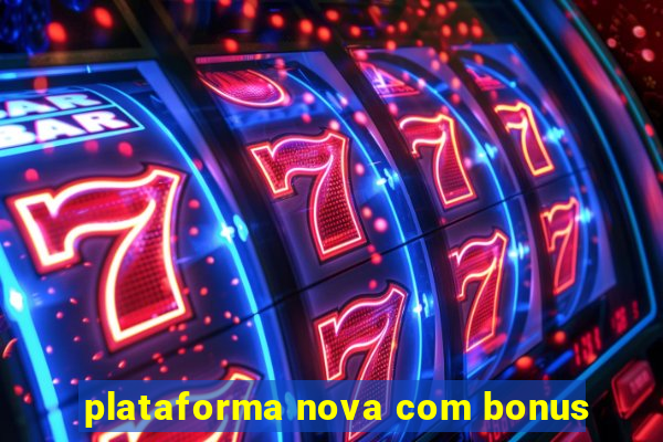 plataforma nova com bonus