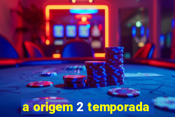 a origem 2 temporada