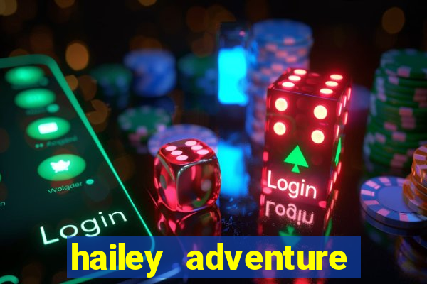 hailey adventure mod apk unlimited money